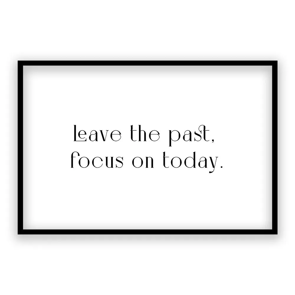 Leave The Past, Focus On Today