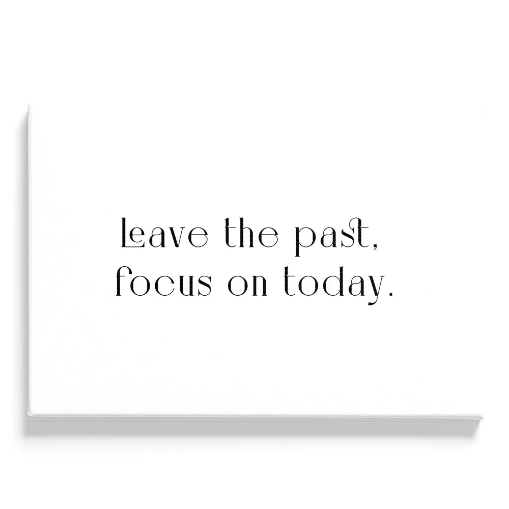 Leave The Past, Focus On Today