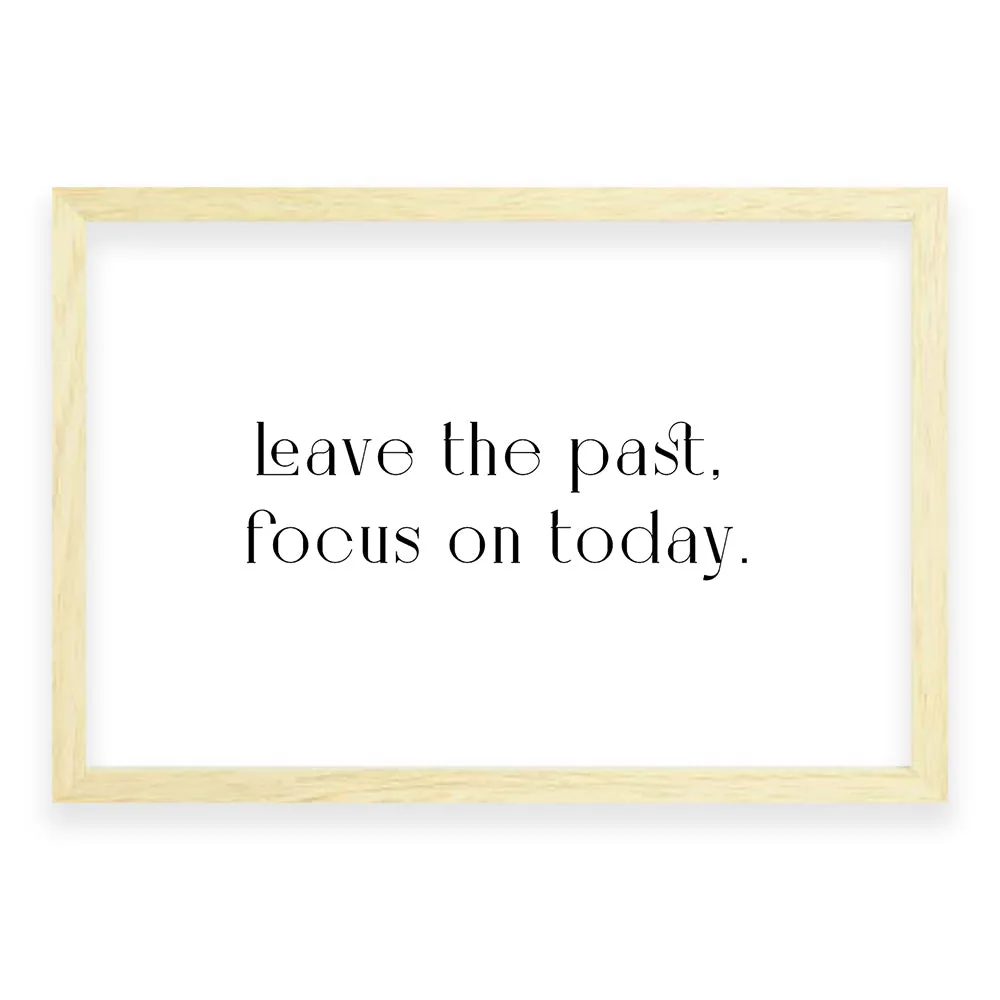 Leave The Past, Focus On Today