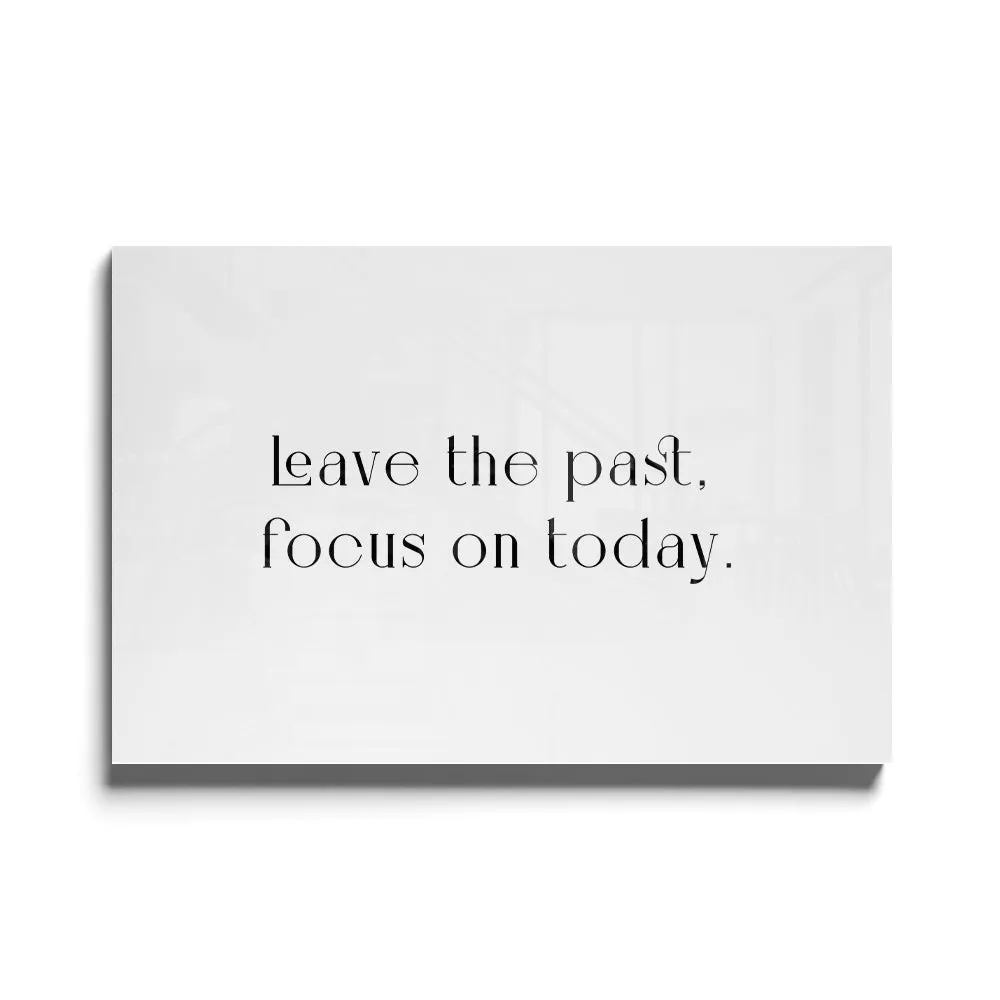 Leave The Past, Focus On Today